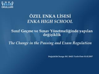 ÖZEL ENKA LİSESİ ENKA HIGH SCHOOL 	Sınıf Geçme ve Sınav Yönetmeliğinde yapılan değişiklik