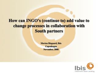 How can INGO’s (continue to) add value to change processes in collaboration with South partners