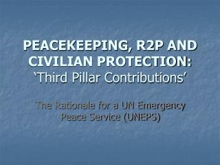 PEACEKEEPING, R2P AND CIVILIAN PROTECTION: ‘Third Pillar Contributions’