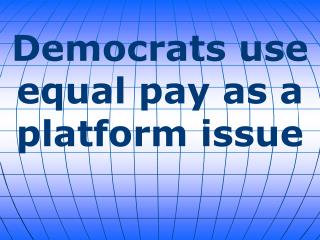 Democrats use equal pay as a platform issue