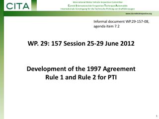 WP. 29: 157 Session 25-29 June 2012 Development of the 1997 Agreement Rule 1 and Rule 2 for PTI