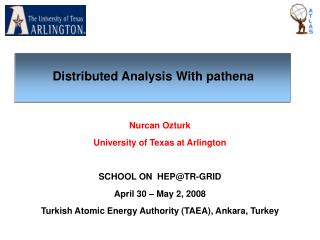 Nurcan Ozturk University of Texas at Arlington SCHOOL ON HEP@TR-GRID April 30 – May 2, 2008