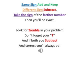 Same Sign Add and Keep Different Sign Subtract , Take the sign of the farther number