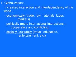 1) Globalization: 		Increased interaction and interdependency of the 	world…