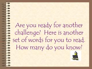 Are you ready for a new challenge? Here is another set of words. How many can you read?