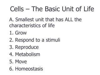 A. Smallest unit that has ALL the characteristics of life 1. Grow	 2. Respond to a stimuli