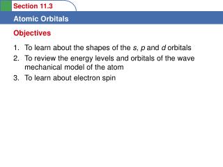 To learn about the shapes of the s, p and d orbitals