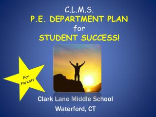 C.L.M.S. P.E. DEPARTMENT PLAN for STUDENT SUCCESS!