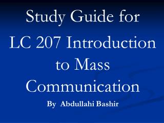 Study Guide for LC 207 Introduction to Mass Communication By Abdullahi	Bashir