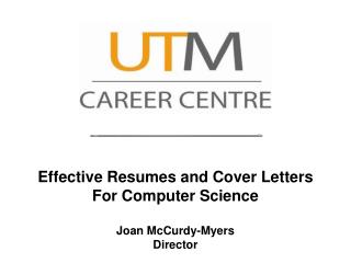 Effective Resumes and Cover Letters For Computer Science Joan McCurdy-Myers Director