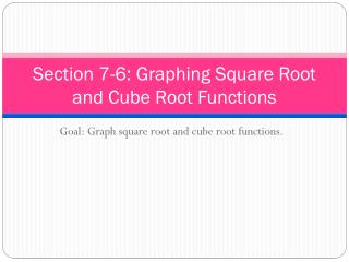 Section 7-6: Graphing Square Root and Cube Root Functions