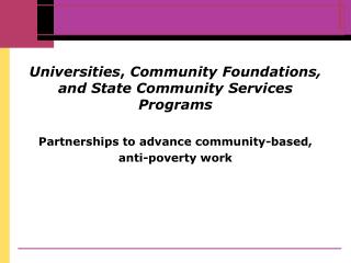 Universities , Community Foundations, and State Community Services Programs