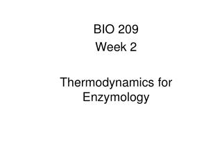 BIO 209 Week 2 Thermodynamics for Enzymology