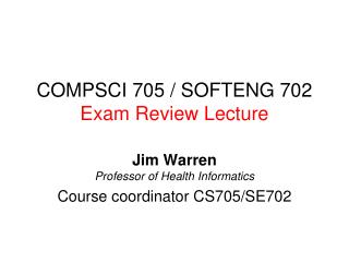 COMPSCI 705 / SOFTENG 702 Exam Review Lecture