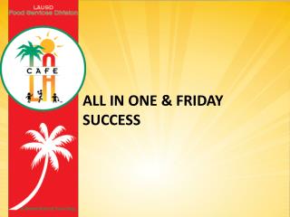 All in one &amp; Friday success