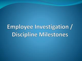 Employee Investigation / Discipline Milestones