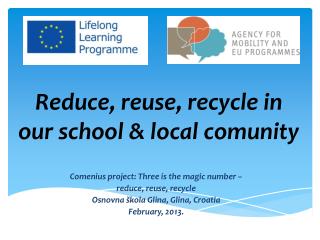 Reduce , reuse , recycle in our school &amp; local comunity