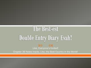 The Best- est Double Entry Diary Evah !