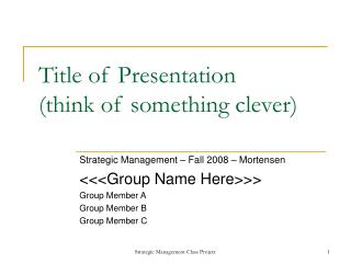 Title of Presentation (think of something clever)