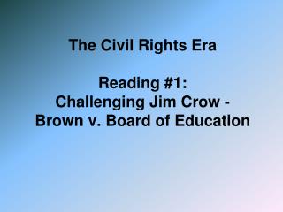 The Civil Rights Era Reading #1: Challenging Jim Crow - Brown v. Board of Education