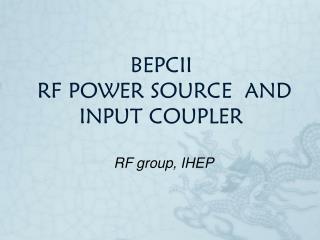 BEPCII RF POWER SOURCE AND INPUT COUPLER