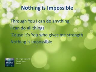 Nothing is Impossible