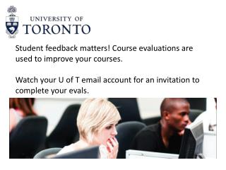 Student feedback matters! Course evaluations are used to improve your courses.