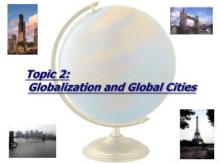 Topic 2: Globalization and Global Cities