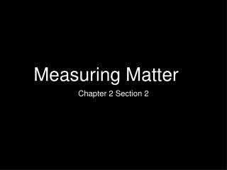 Measuring Matter