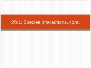 20.1: Species Interactions, cont.