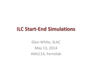 ILC Start-End Simulations