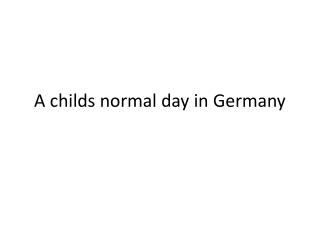 A childs normal day in Germany