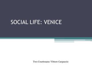 SOCIAL LIFE: VENICE