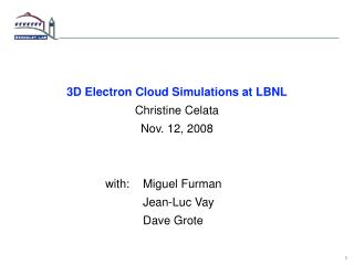 3D Electron Cloud Simulations at LBNL Christine Celata Nov. 12, 2008 	with:	Miguel Furman