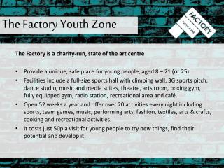 The Factory is a charity-run, state of the art centre