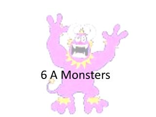 6 A Monsters