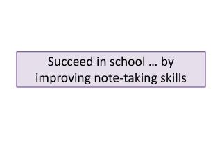 Succeed in school … by improving note-taking skills