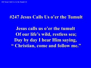 #247 Jesus Calls Us o’er the Tumult Jesus calls us o’er the tumult