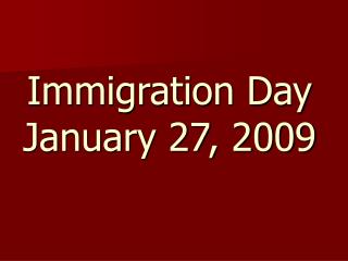 Immigration Day January 27, 2009
