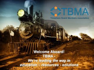 Welcome Aboard! TBMA - We’re leading the way in education – resources - solutions