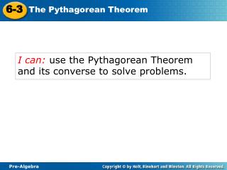 I can: use the Pythagorean Theorem and its converse to solve problems.