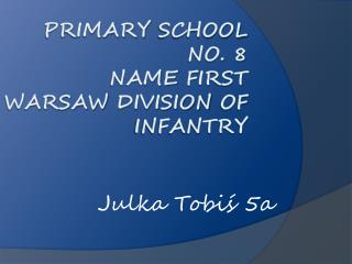 Primary school no. 8 name first warsaw division of infantry