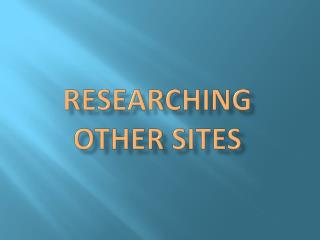 Researching other sites