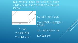 Bell Work: Find the surface area and volume of the rectangular prism.