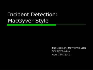 Incident Detection: MacGyver Style
