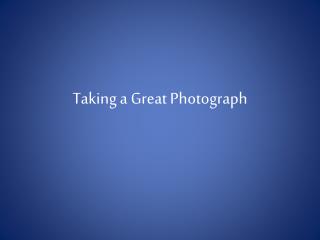 Taking a Great Photograph