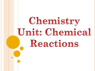 Chemistry Unit: Chemical Reactions
