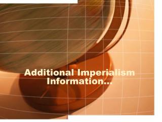Additional Imperialism Information...