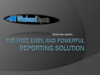 The Fast, Easy, and Powerful Reporting Solution