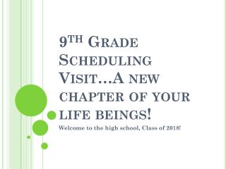 9 th Grade Scheduling Visit…A new chapter of your life beings!